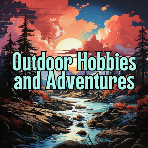 Outdoor Hobbies and Adventures